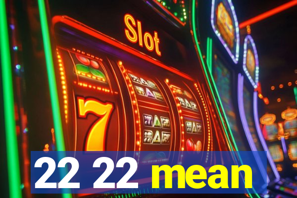 22 22 mean